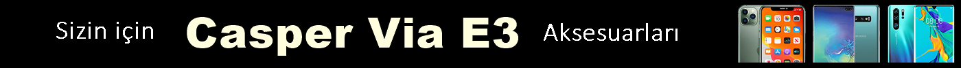 Casper Via E3 Ekran Koruyucular Casper Via E3 Ekran Koruyucular